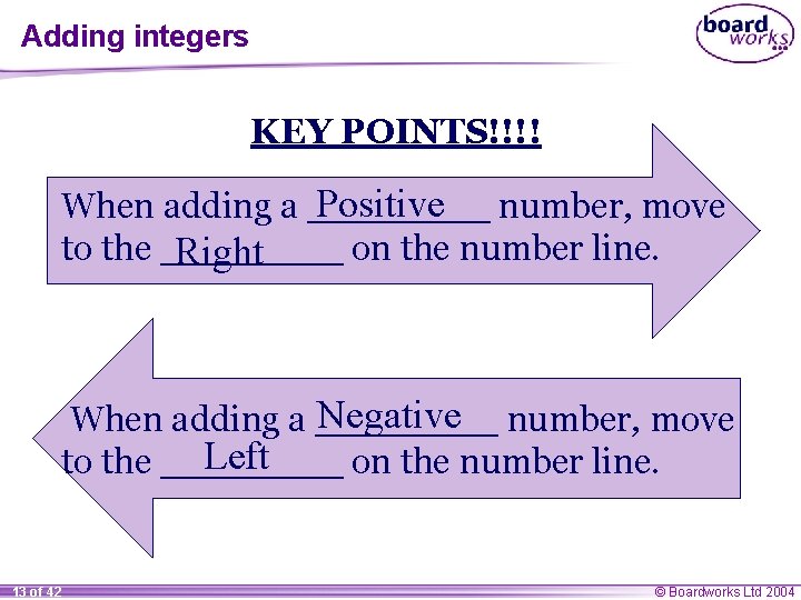 Adding integers KEY POINTS!!!! Positive number, move When adding a ____ to the ____