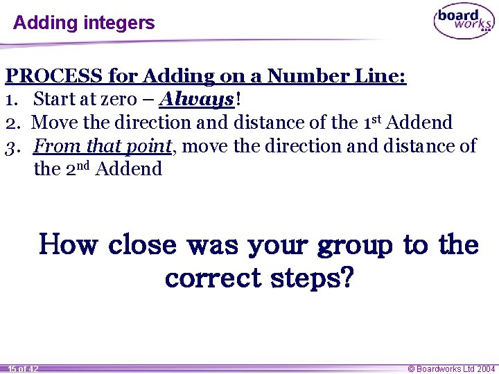 Adding integers PROCESS for Adding on a Number Line: 1. Start at zero –