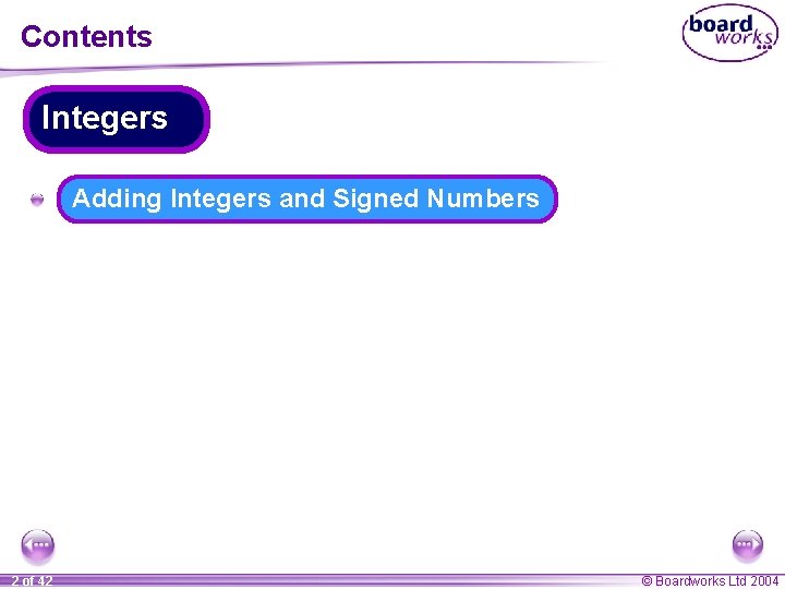 Contents Integers A Adding Integers and Signed Numbers 2 of 42 © Boardworks Ltd