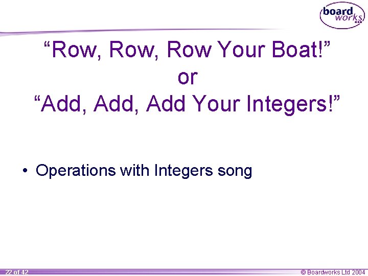 “Row, Row Your Boat!” or “Add, Add Your Integers!” • Operations with Integers song