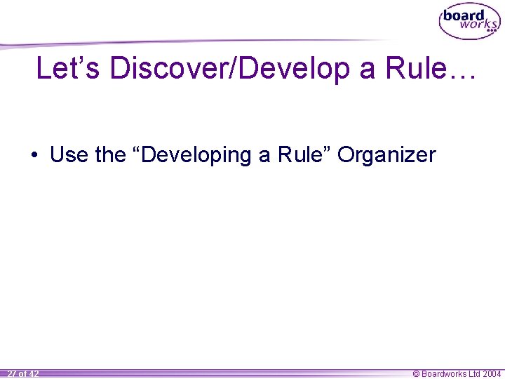 Let’s Discover/Develop a Rule… • Use the “Developing a Rule” Organizer 27 of 42