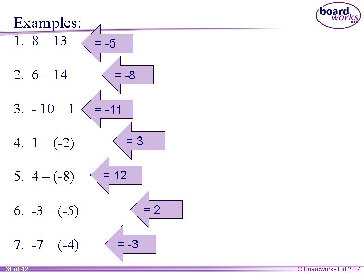 Examples: 1. 8 – 13 2. 6 – 14 3. - 10 – 1