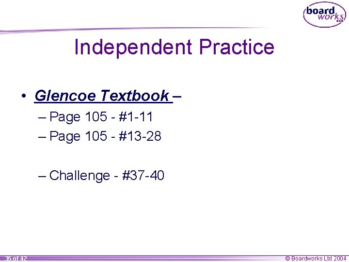 Independent Practice • Glencoe Textbook – – Page 105 - #1 -11 – Page
