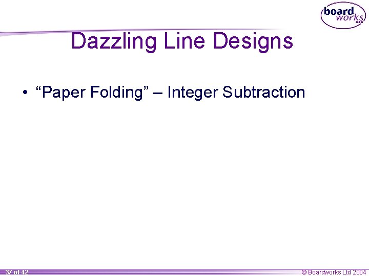 Dazzling Line Designs • “Paper Folding” – Integer Subtraction 37 of 42 © Boardworks