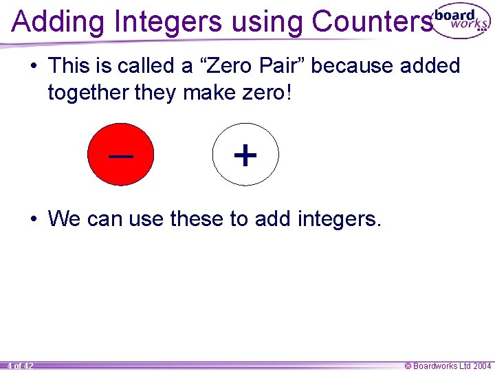 Adding Integers using Counters • This is called a “Zero Pair” because added together