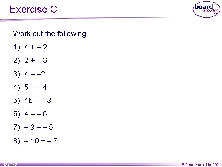 Exercise C Work out the following 1) 4 + – 2 2) 2 +