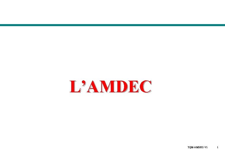 L’AMDEC TQM-AMDEC-V 1 1 L’AMDEC TQM-AMDEC-V 1 1