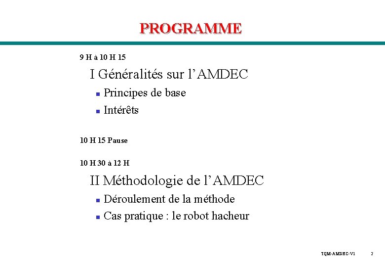 PROGRAMME 9 H à 10 H 15 I Généralités sur l’AMDEC Principes de base PROGRAMME 9 H à 10 H 15 I Généralités sur l’AMDEC Principes de base