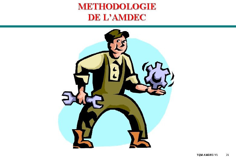 METHODOLOGIE DE L’AMDEC TQM-AMDEC-V 1 21 METHODOLOGIE DE L’AMDEC TQM-AMDEC-V 1 21