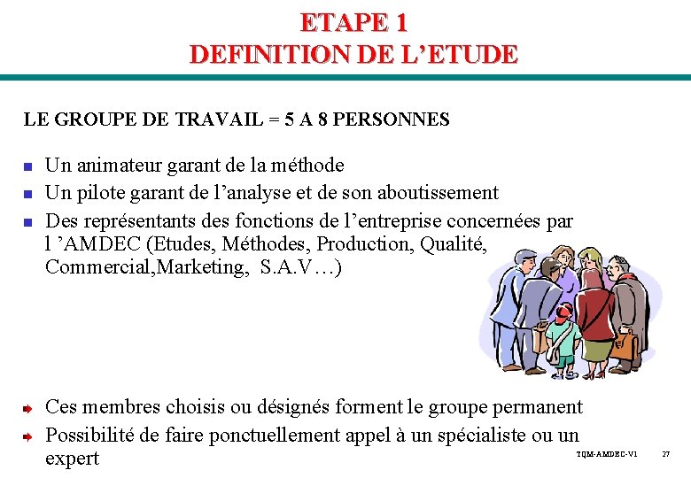 ETAPE 1 DEFINITION DE L’ETUDE LE GROUPE DE TRAVAIL = 5 A 8 PERSONNES ETAPE 1 DEFINITION DE L’ETUDE LE GROUPE DE TRAVAIL = 5 A 8 PERSONNES