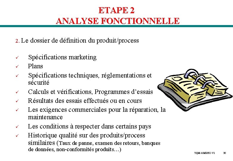 ETAPE 2 ANALYSE FONCTIONNELLE 2. Le dossier de définition du produit/process ü ü ü ETAPE 2 ANALYSE FONCTIONNELLE 2. Le dossier de définition du produit/process ü ü ü
