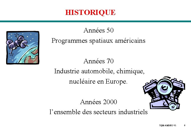 HISTORIQUE Années 50 Programmes spatiaux américains Années 70 Industrie automobile, chimique, nucléaire en Europe. HISTORIQUE Années 50 Programmes spatiaux américains Années 70 Industrie automobile, chimique, nucléaire en Europe.