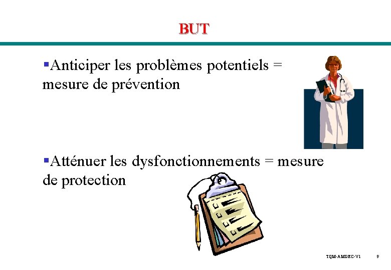 BUT §Anticiper les problèmes potentiels = mesure de prévention §Atténuer les dysfonctionnements = mesure BUT §Anticiper les problèmes potentiels = mesure de prévention §Atténuer les dysfonctionnements = mesure