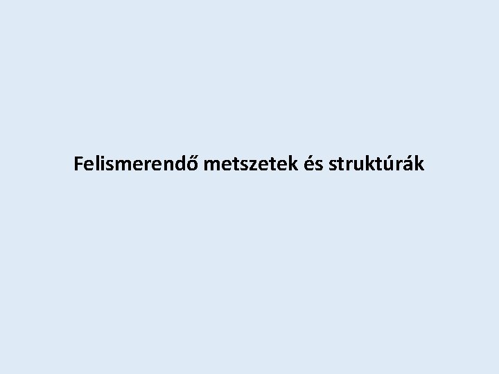 Felismerendő metszetek és struktúrák 