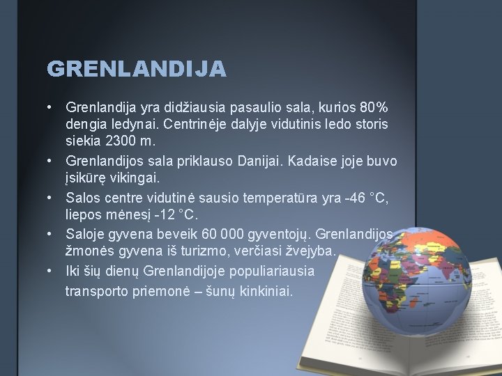GRENLANDIJA • Grenlandija yra didžiausia pasaulio sala, kurios 80% dengia ledynai. Centrinėje dalyje vidutinis