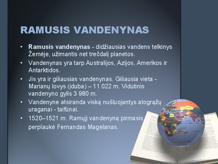 RAMUSIS VANDENYNAS • Ramusis vandenynas - didžiausias vandens telkinys Žemėje, užimantis net trečdalį planetos.
