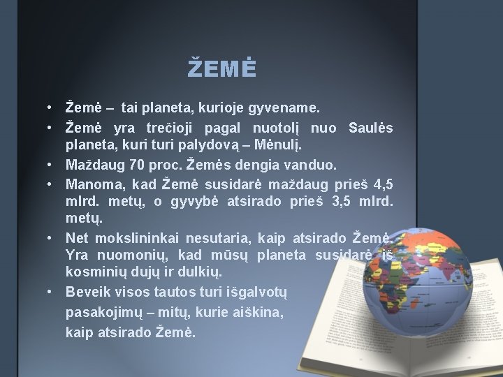 ŽEMĖ • Žemė – tai planeta, kurioje gyvename. • Žemė yra trečioji pagal nuotolį