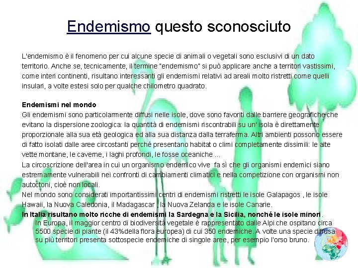 Endemismo questo sconosciuto L'endemismo è il fenomeno per cui alcune specie di animali o