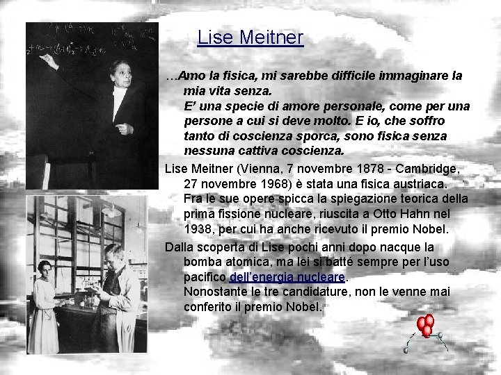 Lise Meitner …Amo la fisica, mi sarebbe difficile immaginare la mia vita senza. E’