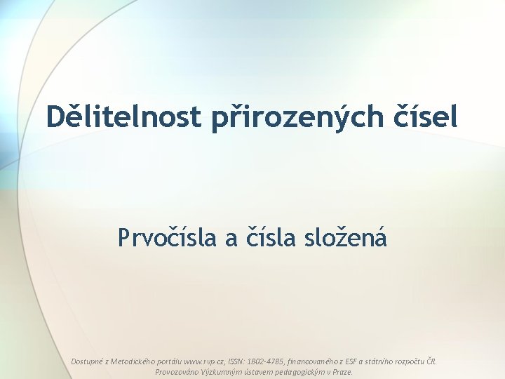 Dělitelnost přirozených čísel Prvočísla a čísla složená Dostupné z Metodického portálu www. rvp. cz,