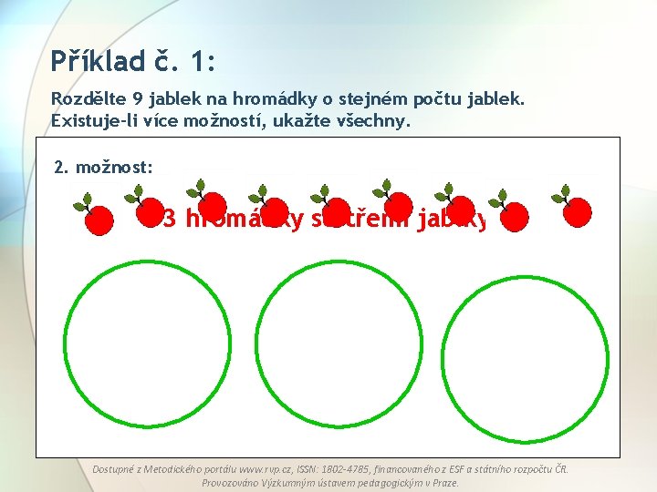 Příklad č. 1: Rozdělte 9 jablek na hromádky o stejném počtu jablek. Existuje-li více