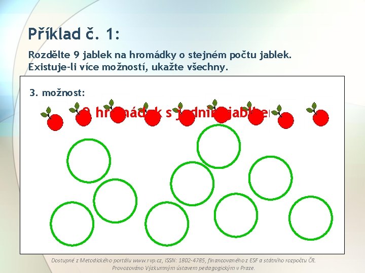 Příklad č. 1: Rozdělte 9 jablek na hromádky o stejném počtu jablek. Existuje-li více
