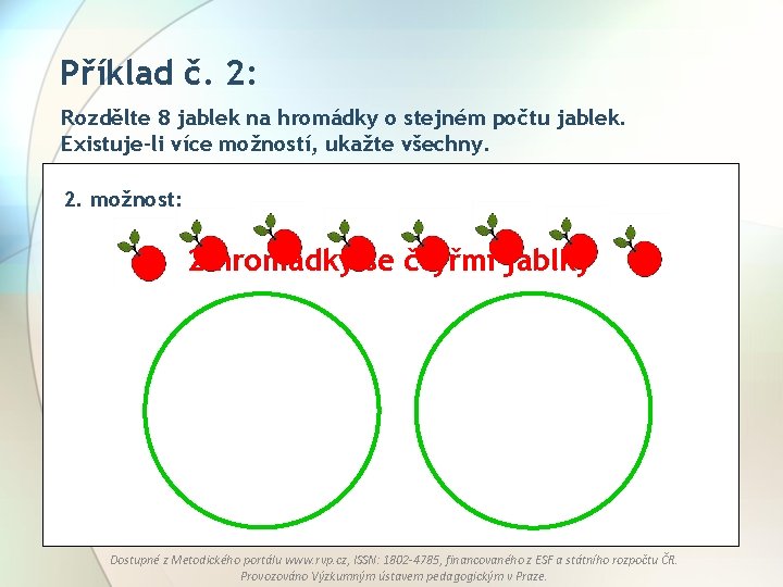 Příklad č. 2: Rozdělte 8 jablek na hromádky o stejném počtu jablek. Existuje-li více