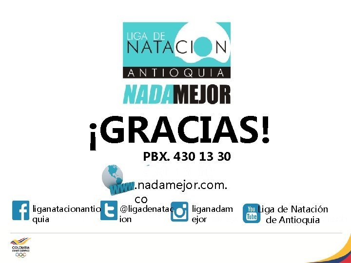 ¡GRACIAS! PBX. 430 13 30 liganatacionantio quia . nadamejor. com. co @ligadenatac ion liganadam