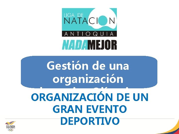 Gestión de una organización deportiva Olímpica ORGANIZACIÓN DE UN GRAN EVENTO DEPORTIVO 