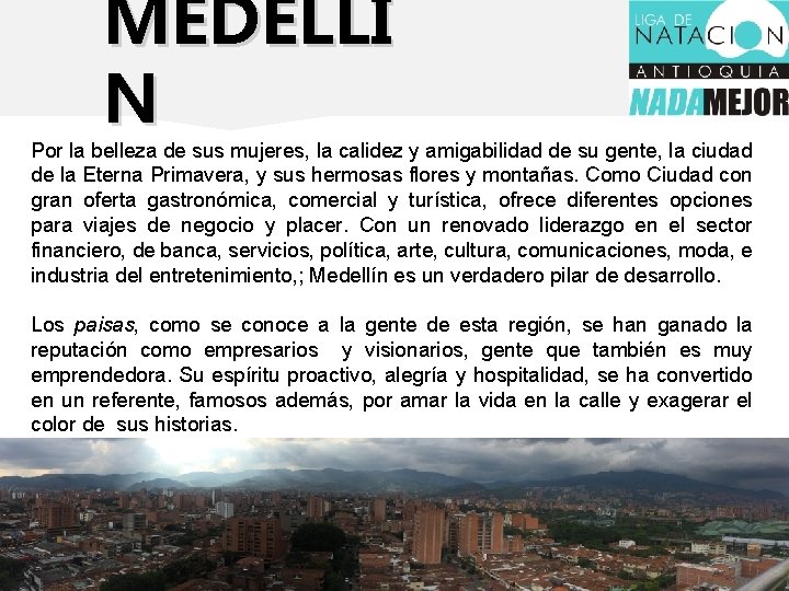 MEDELLÍ N Por la belleza de sus mujeres, la calidez y amigabilidad de su