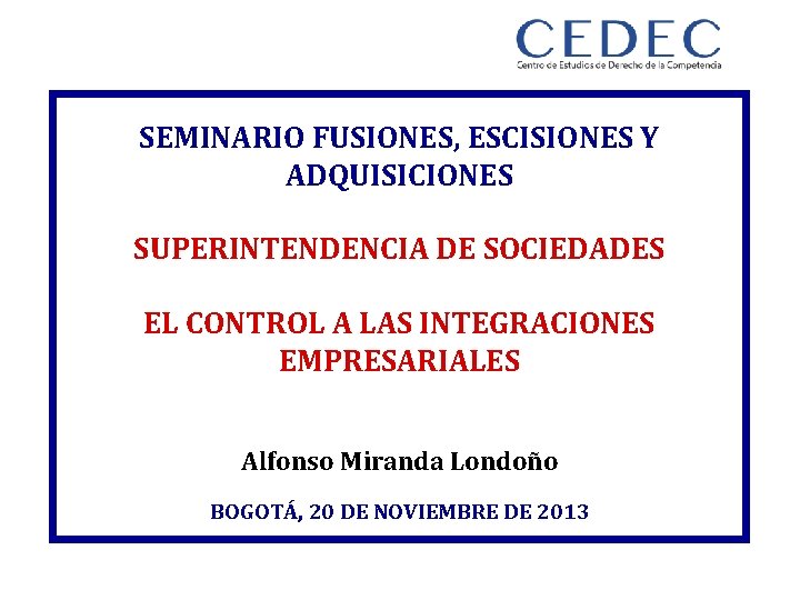 SEMINARIO FUSIONES, ESCISIONES Y ADQUISICIONES SUPERINTENDENCIA DE SOCIEDADES EL CONTROL A LAS INTEGRACIONES EMPRESARIALES