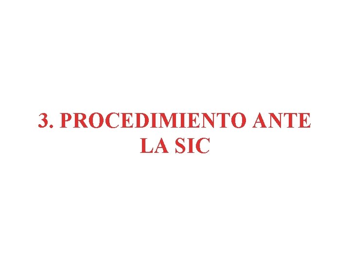 3. PROCEDIMIENTO ANTE LA SIC 