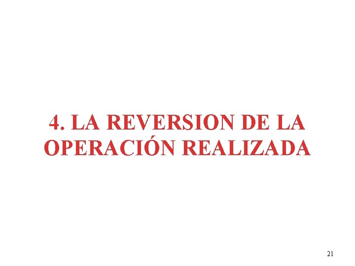 4. LA REVERSION DE LA OPERACIÓN REALIZADA 21 