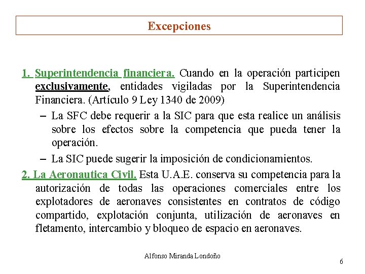Excepciones 1. Superintendencia financiera. Cuando en la operación participen exclusivamente, entidades vigiladas por la