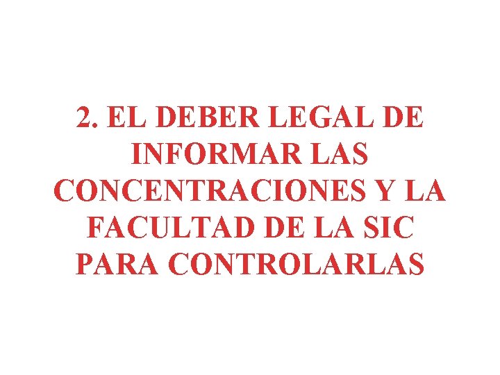2. EL DEBER LEGAL DE INFORMAR LAS CONCENTRACIONES Y LA FACULTAD DE LA SIC