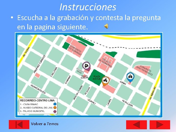 Instrucciones • Escucha a la grabación y contesta la pregunta en la pagina siguiente.