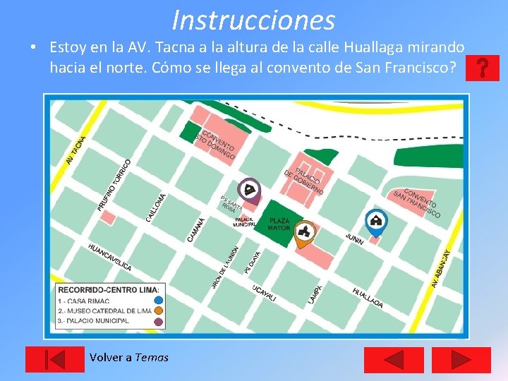 Instrucciones • Estoy en la AV. Tacna a la altura de la calle Huallaga