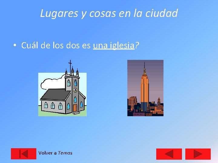 Lugares y cosas en la ciudad • Cuál de los dos es una iglesia?