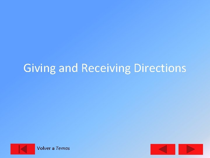 Giving and Receiving Directions Volver a Temas 