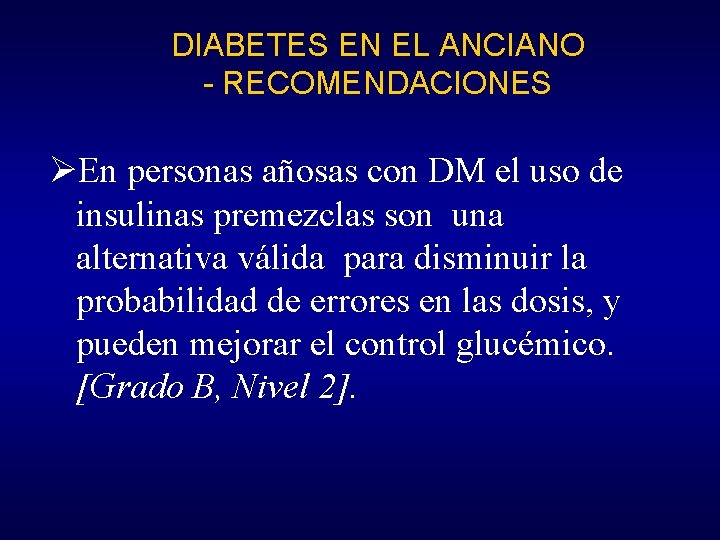 DIABETES EN EL ANCIANO - RECOMENDACIONES ØEn personas añosas con DM el uso de