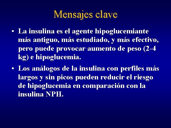 Mensajes clave • La insulina es el agente hipoglucemiante más antiguo, más estudiado, y