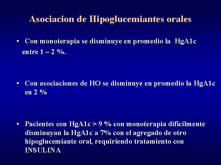 Asociacion de Hipoglucemiantes orales • Con monoterapia se disminuye en promedio la Hg. A