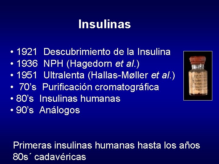 Insulinas • 1921 Descubrimiento de la Insulina • 1936 NPH (Hagedorn et al. )