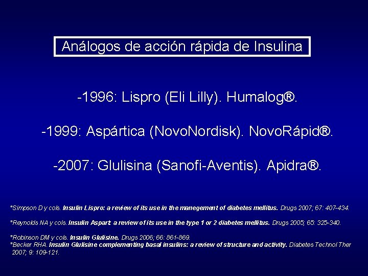 Análogos de acción rápida de Insulina -1996: Lispro (Eli Lilly). Humalog®. -1999: Aspártica (Novo.