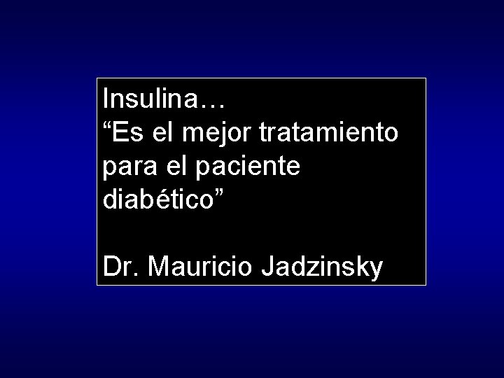 Insulina… “Es el mejor tratamiento para el paciente diabético” Dr. Mauricio Jadzinsky 