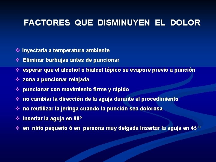 FACTORES QUE DISMINUYEN EL DOLOR v inyectarla a temperatura ambiente v Eliminar burbujas antes