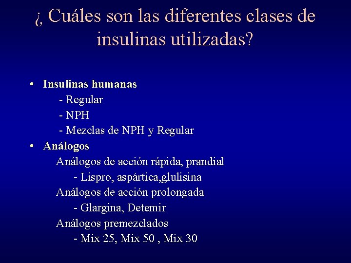 ¿ Cuáles son las diferentes clases de insulinas utilizadas? • Insulinas humanas - Regular