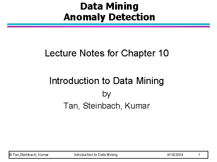 Data Mining Anomaly Detection Lecture Notes for Chapter 10 Introduction to Data Mining by