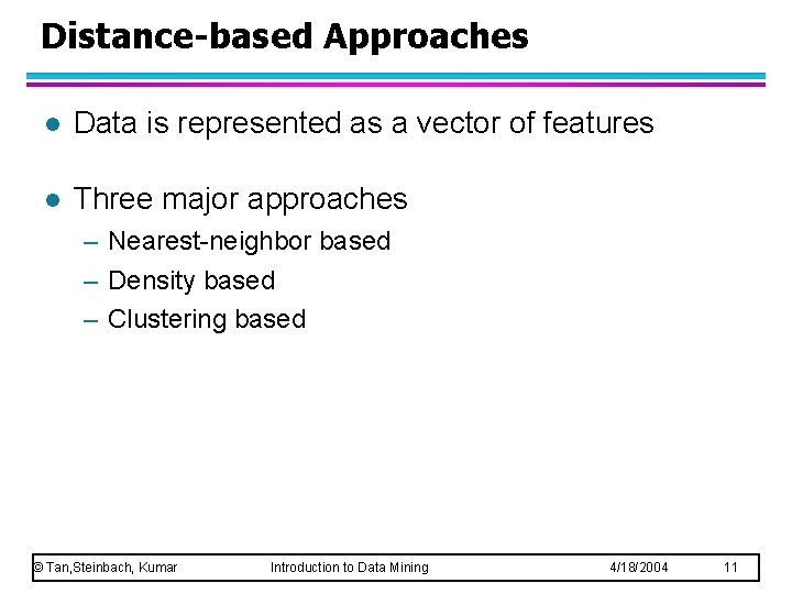 Distance-based Approaches l Data is represented as a vector of features l Three major