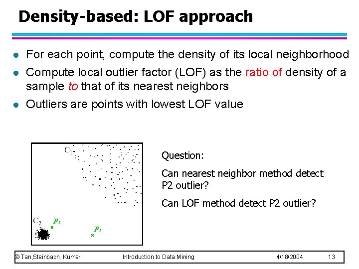 Density-based: LOF approach l l l For each point, compute the density of its